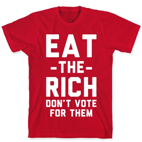 Eat the Rich Don't Vote For Them T-Shirt